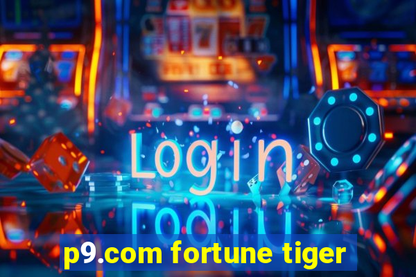 p9.com fortune tiger